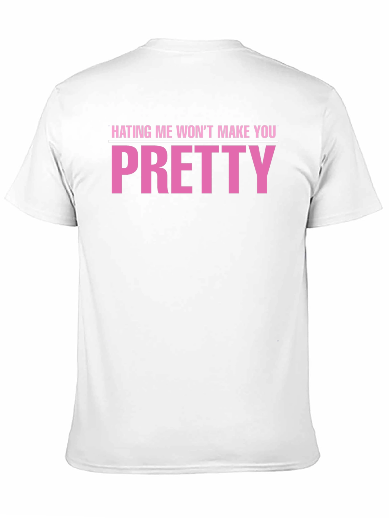 Hating Me Wont Make You Pretty T-Shirt