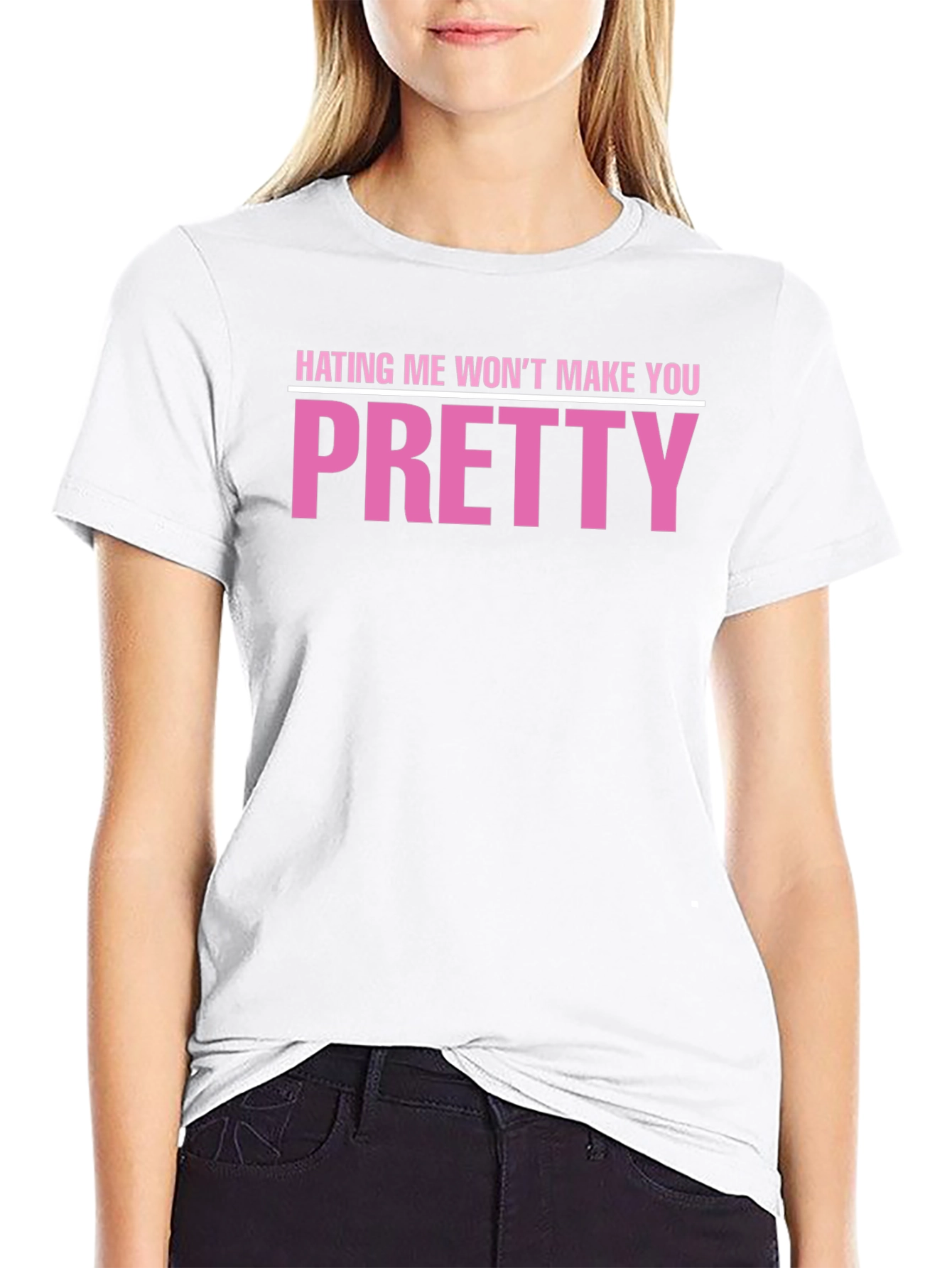 Hating Me Wont Make You Pretty T-Shirt