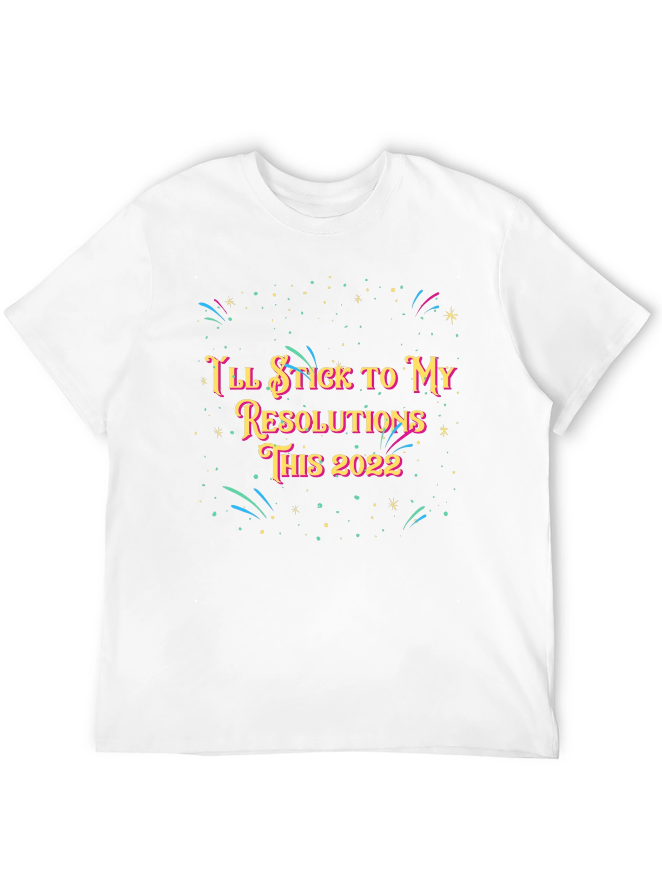 Ill Stick to My Resolutions This 2022 T-Shirt