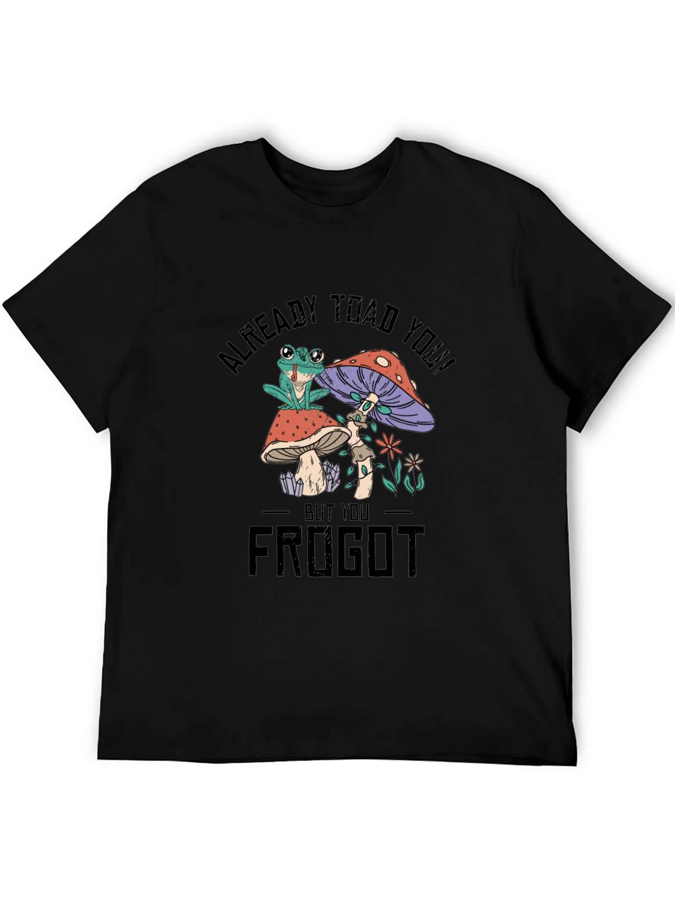 Frog and Mushroom Graphic T-Shirt - Already Toad You!