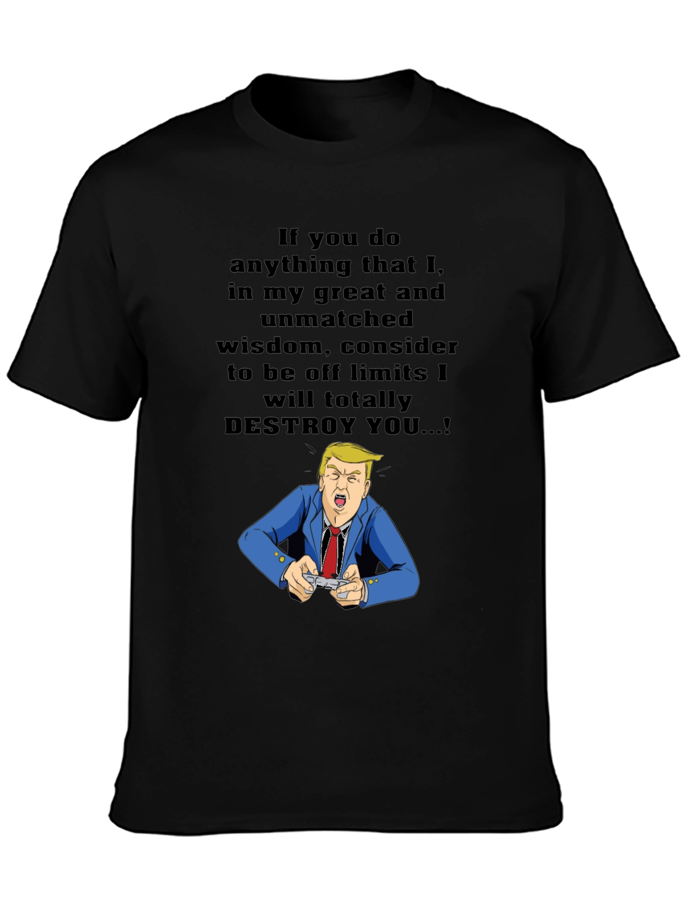 Trump Destroy You T-Shirt - Political Humor Tee