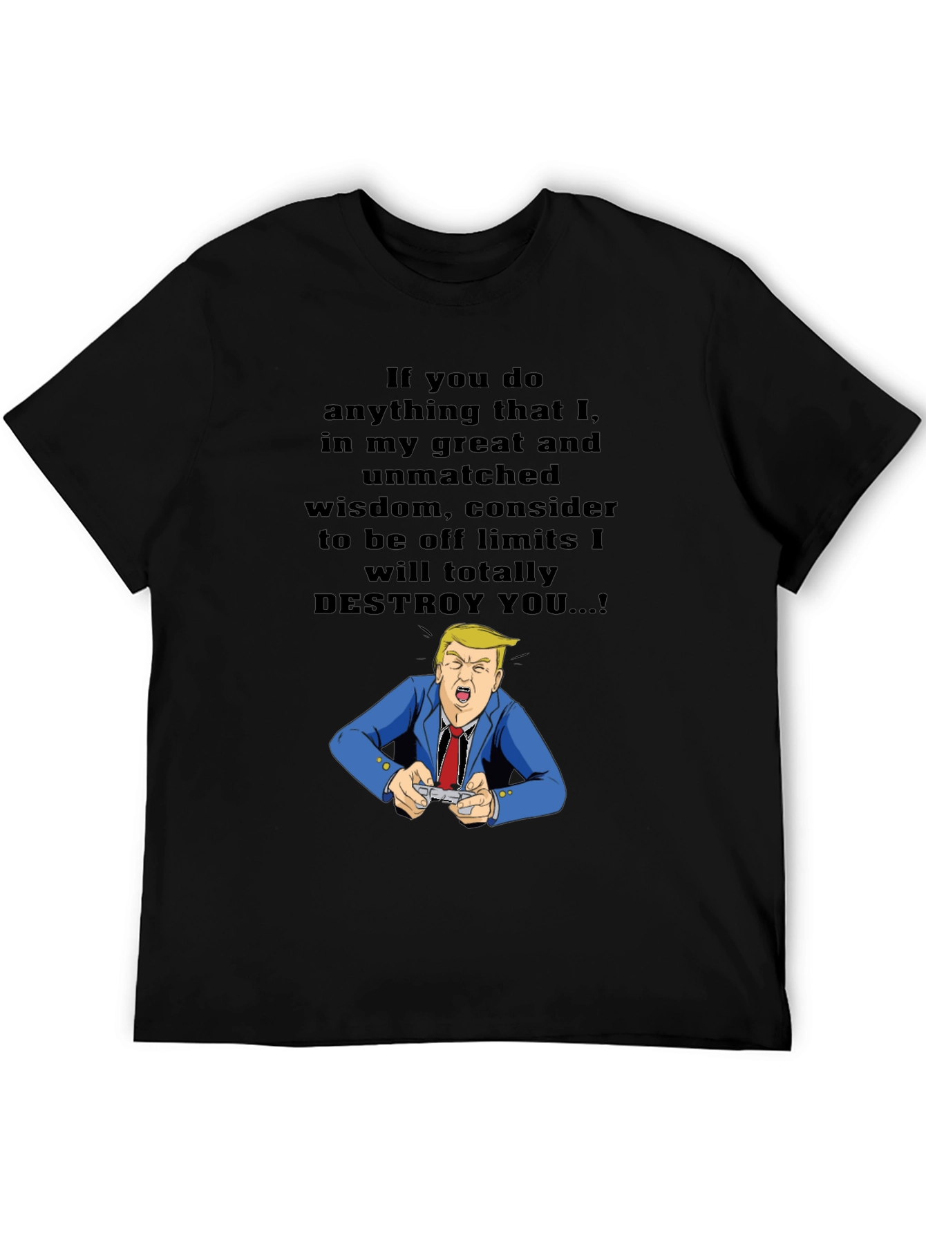 Trump Destroy You T-Shirt - Political Humor Tee