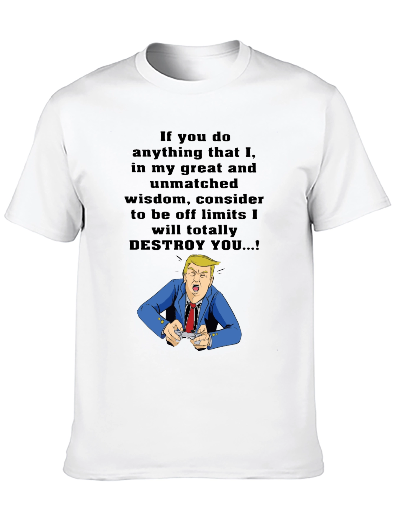 Trump Destroy You T-Shirt - Political Humor Tee
