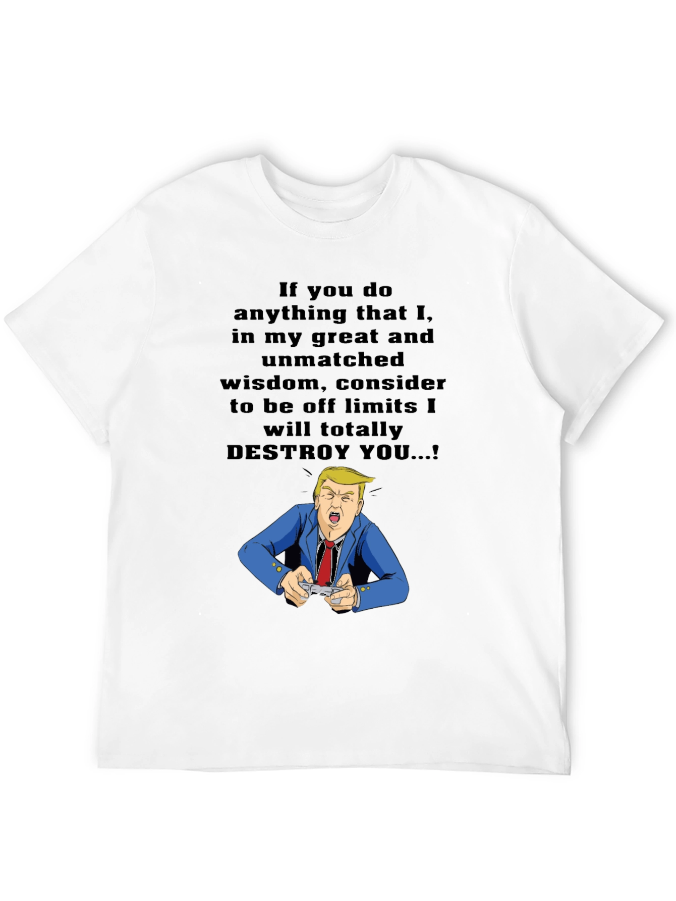 Trump Destroy You T-Shirt - Political Humor Tee