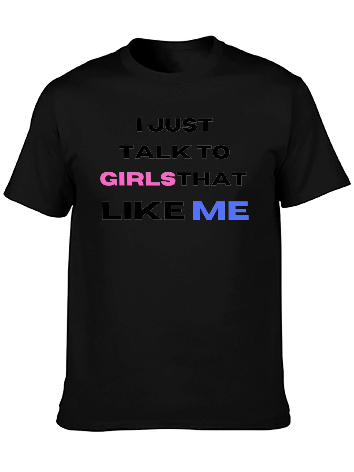 I Talk to Girls That Like Me T-Shirt
