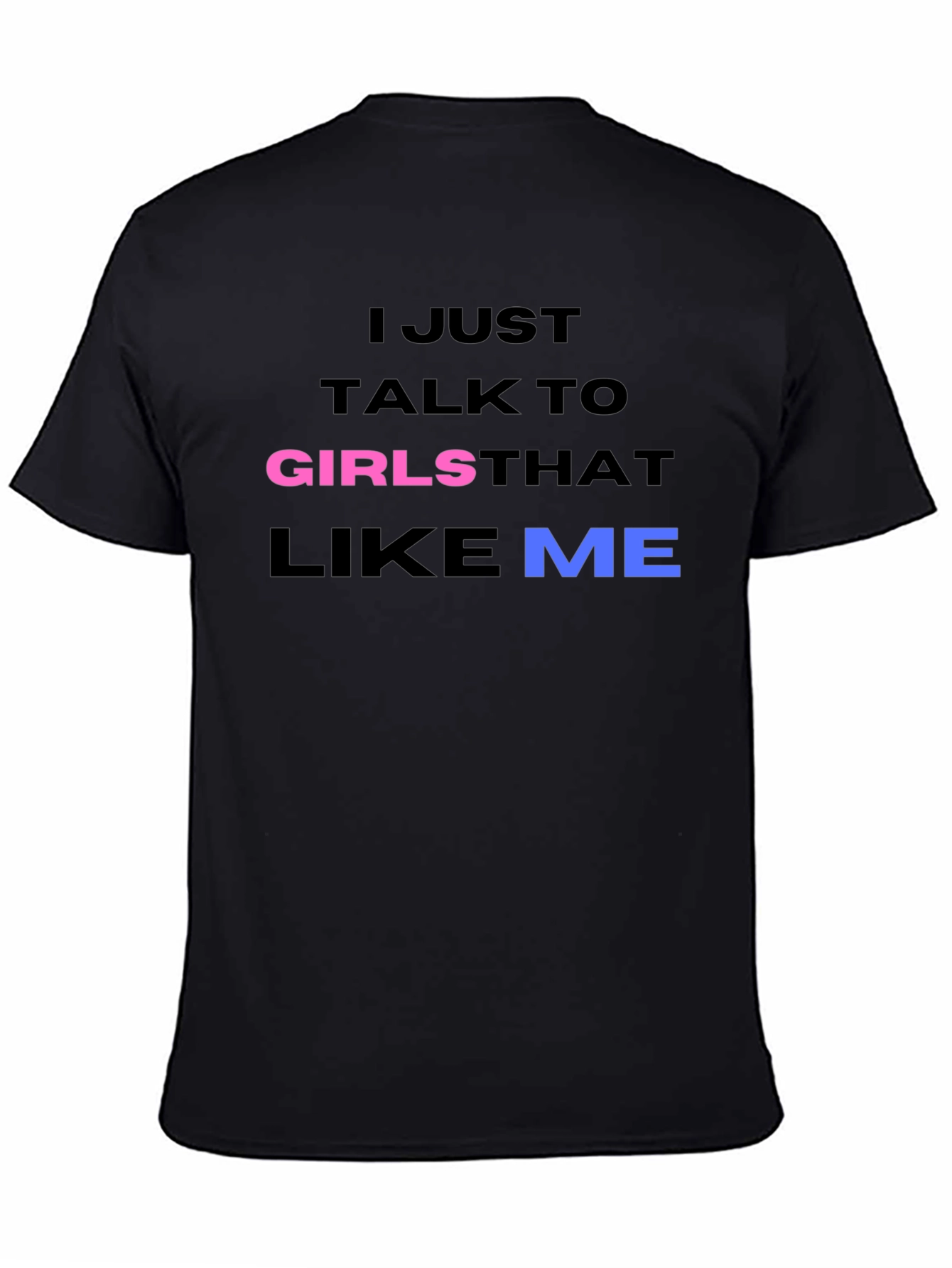 I Talk to Girls That Like Me T-Shirt
