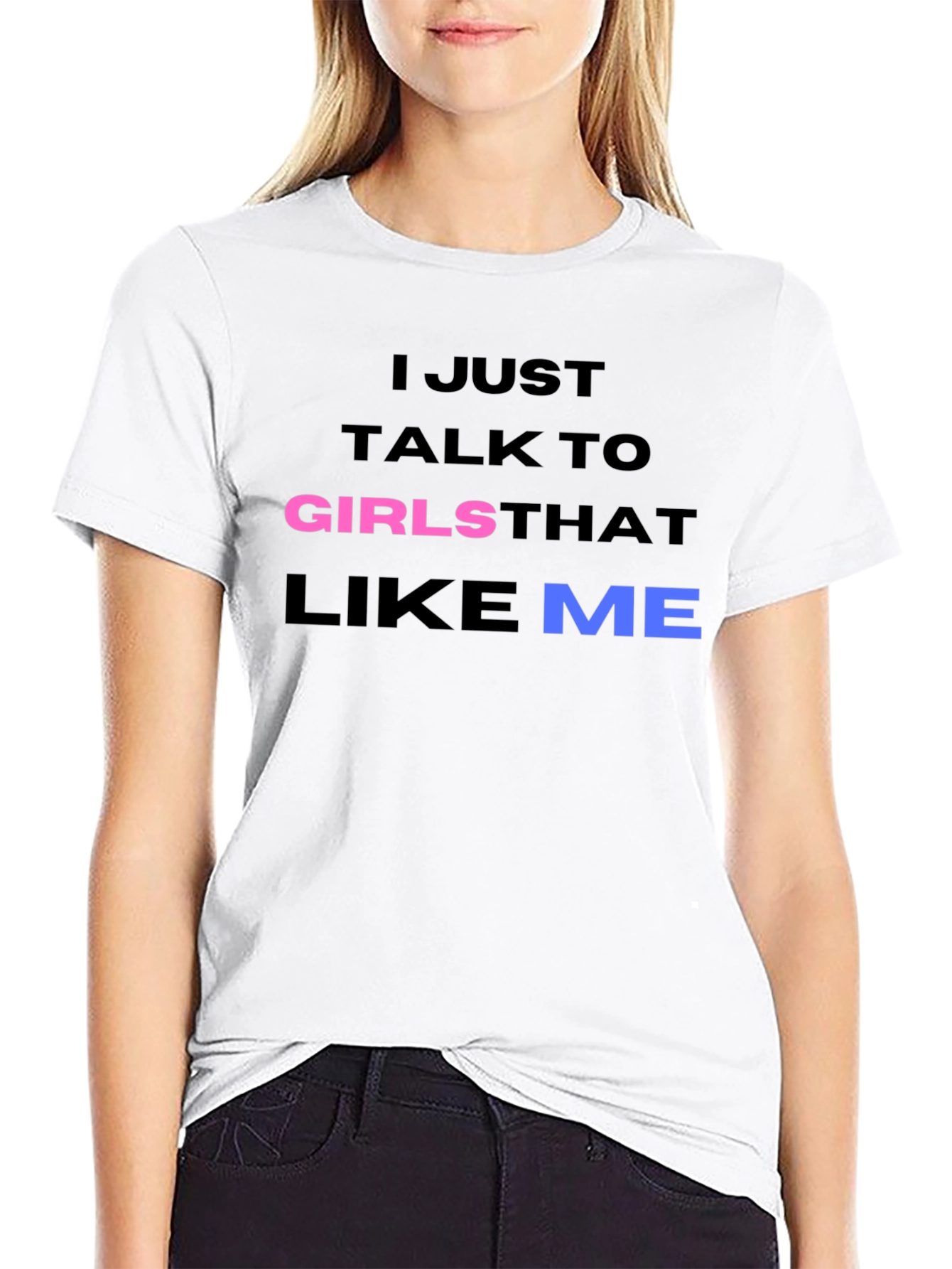 I Talk to Girls That Like Me T-Shirt