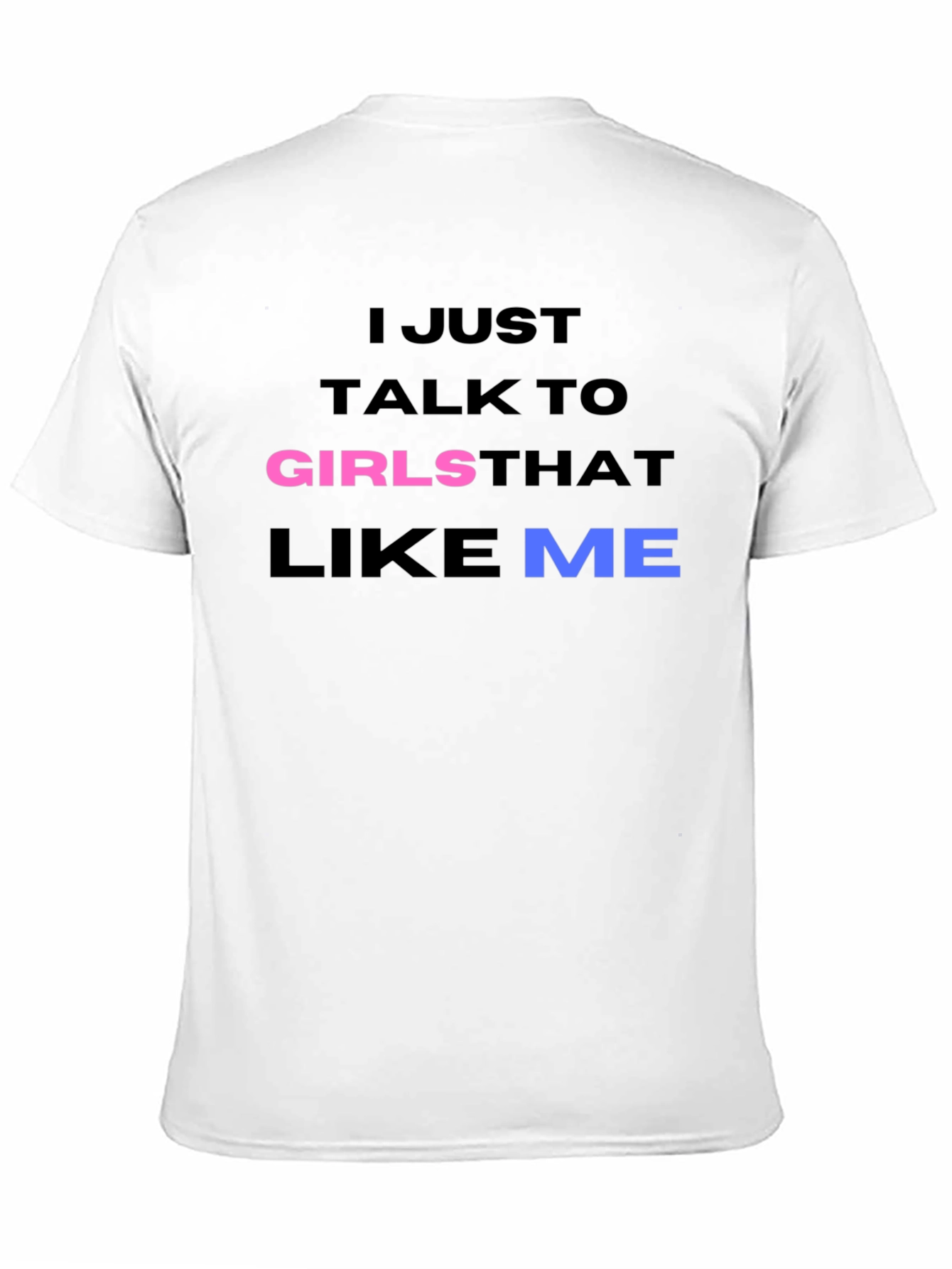 I Talk to Girls That Like Me T-Shirt