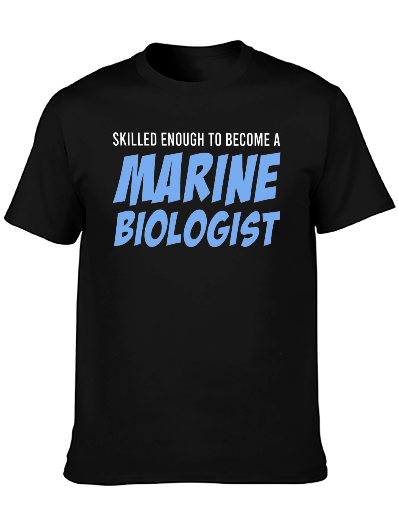 Skilled Enough Marine Biologist T-Shirt