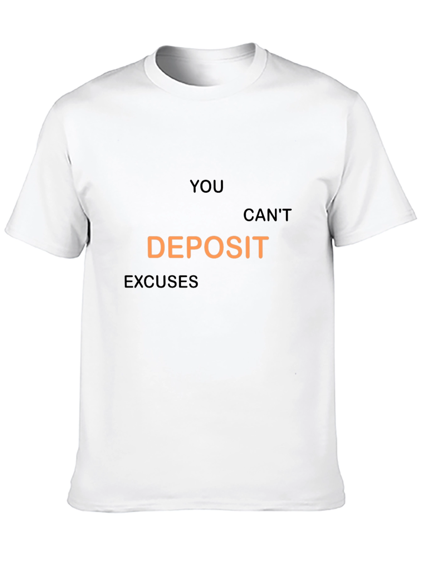 You Cant Deposit Excuses Graphic Tee