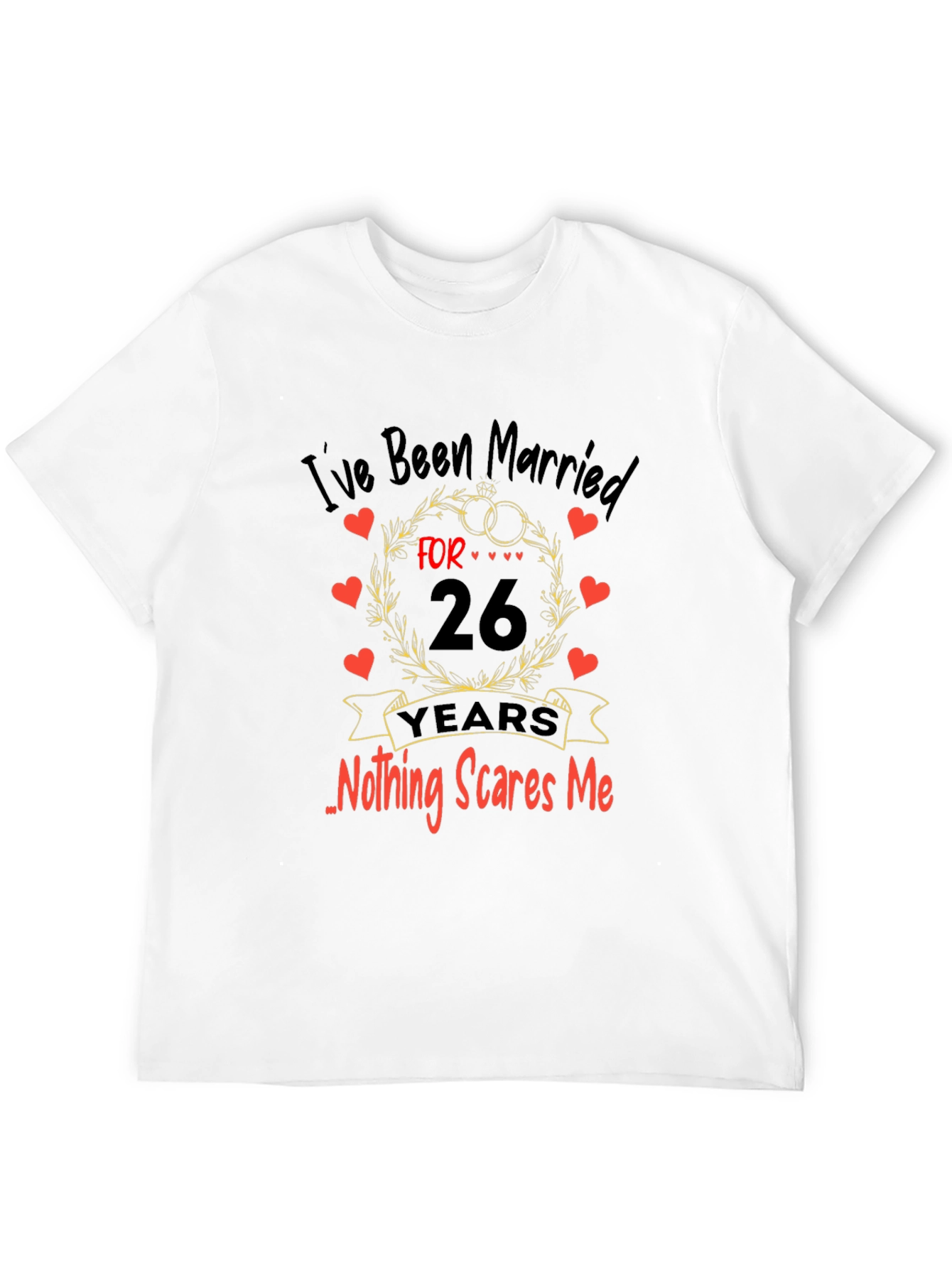 Funny 26th Anniversary T-Shirt - Nothing Scares Me!