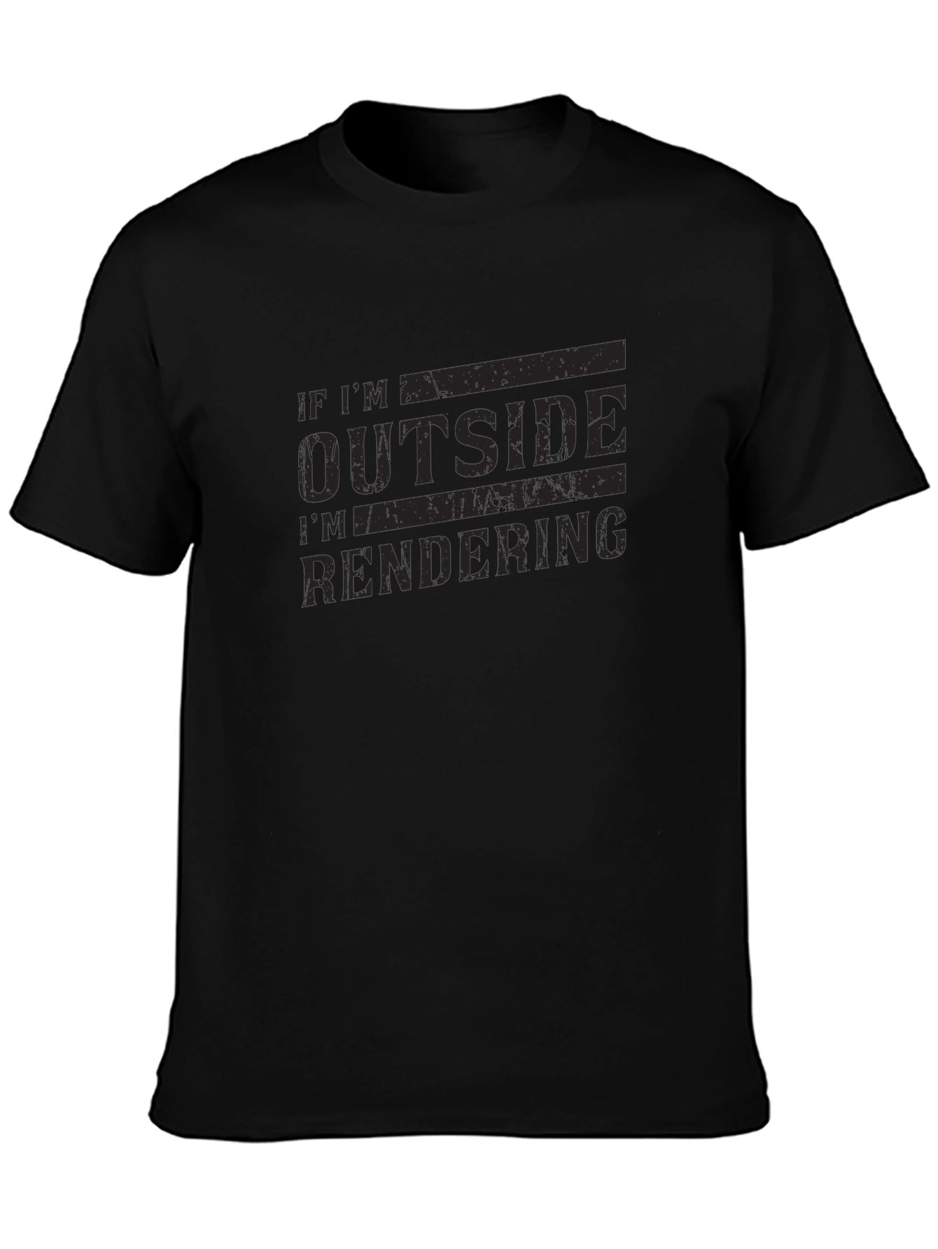 If Im Outside Im Rendering Black T-Shirt