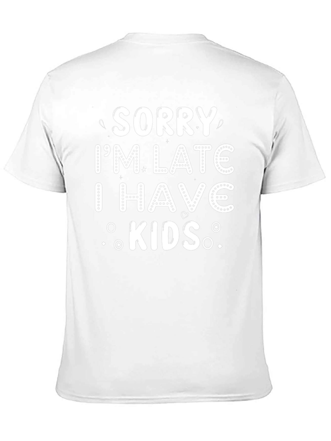 Sorry Im Late I Have Kids Black T-Shirt