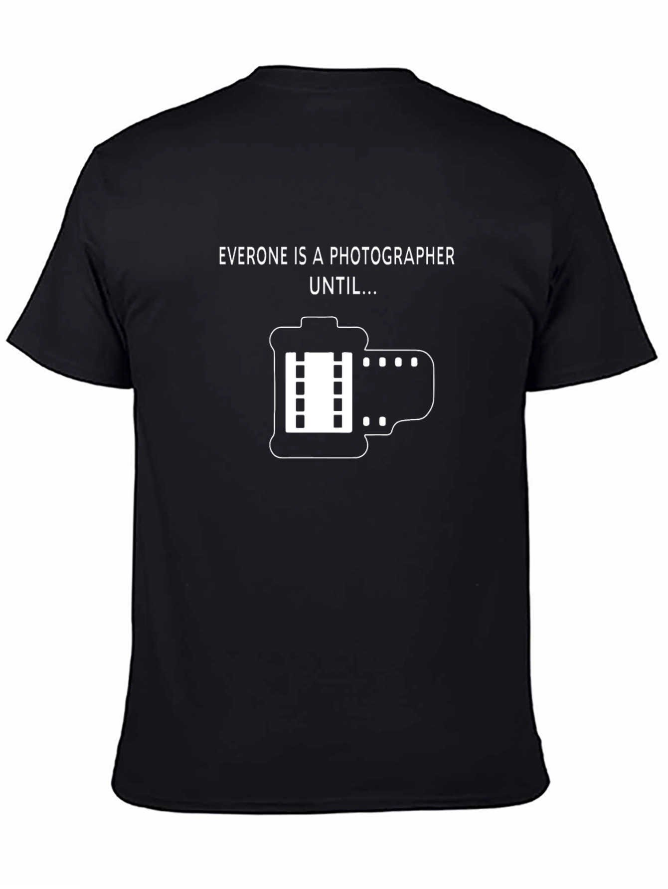 Funny Photographer T-Shirt - Everyone is a Photographer Until...