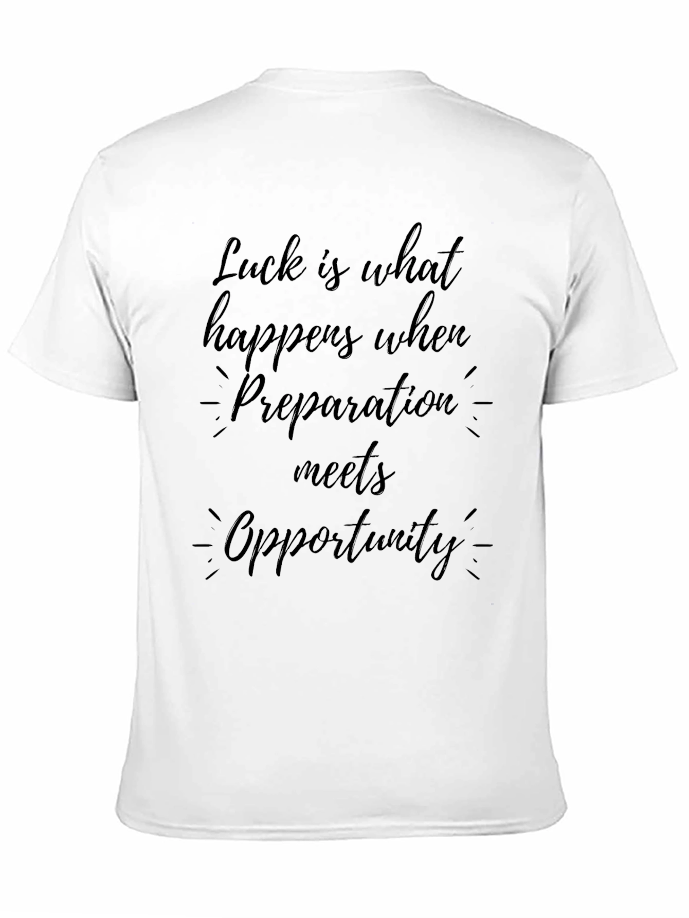 Luck is What Happens T-Shirt