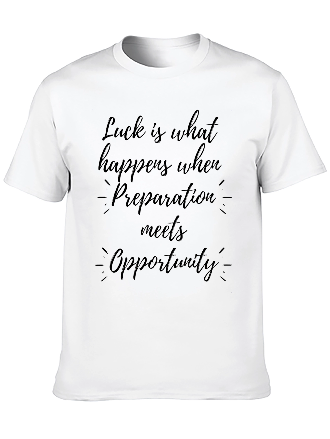 Luck is What Happens T-Shirt