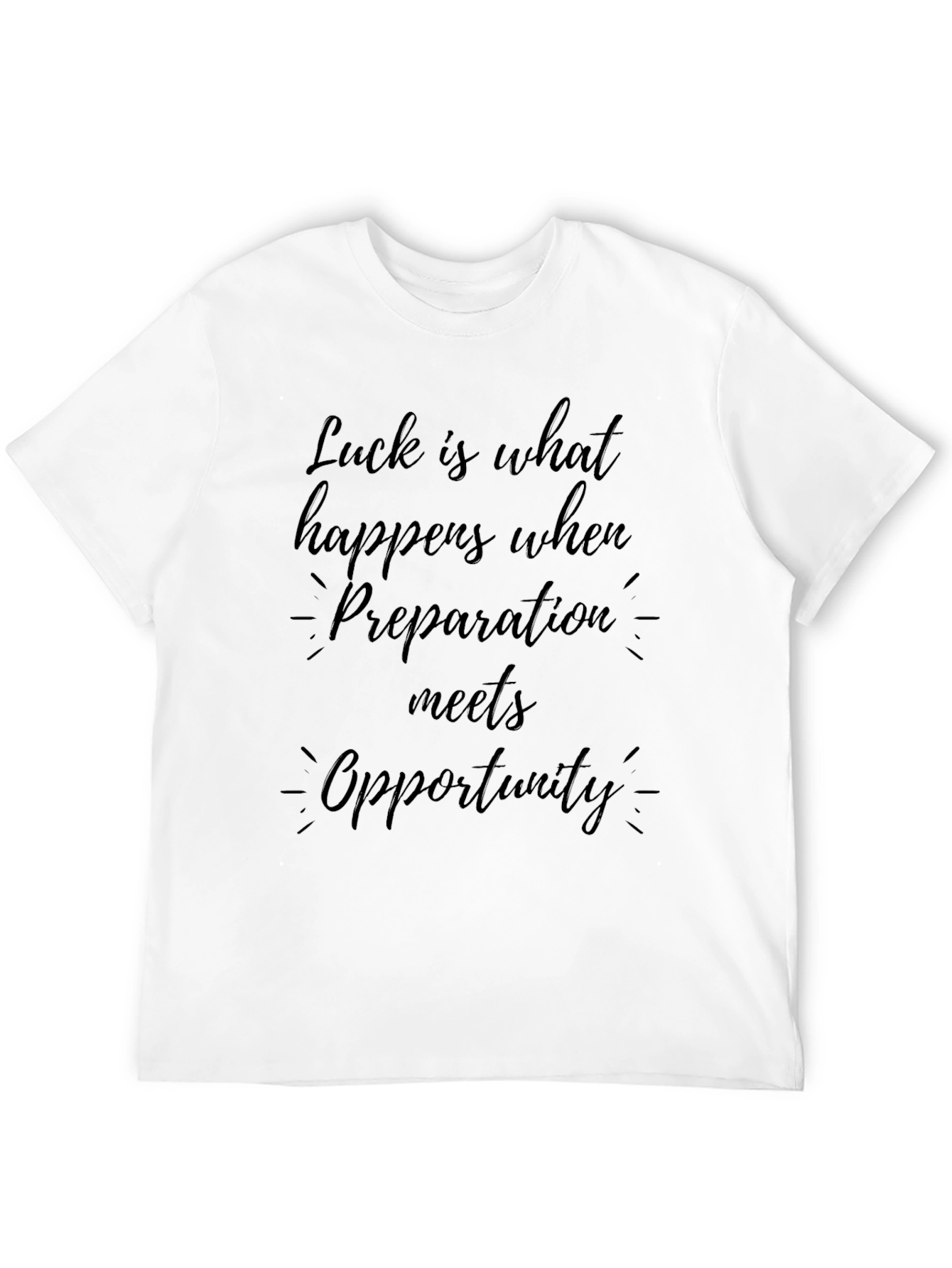 Luck is What Happens T-Shirt