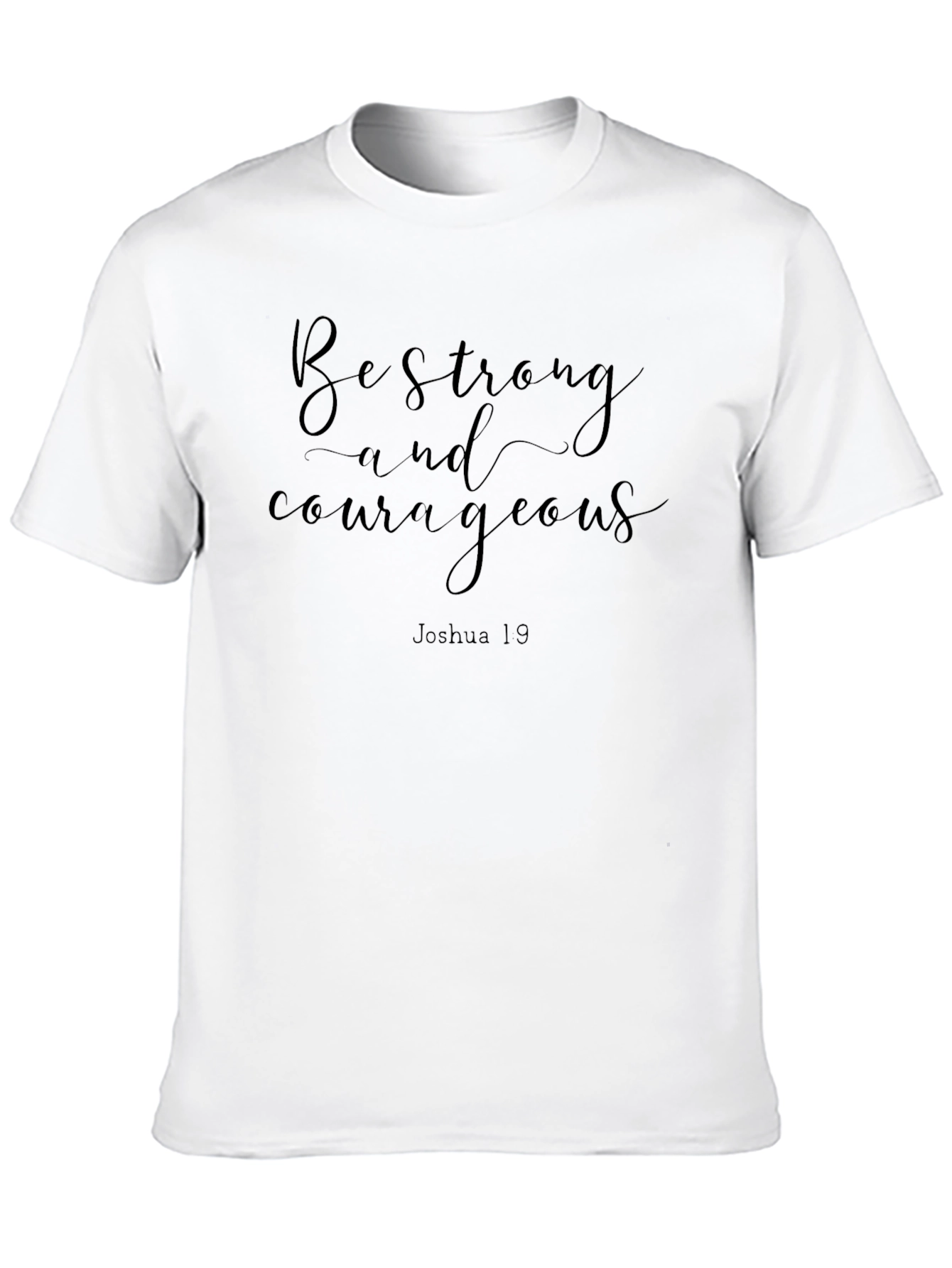 Be Strong and Courageous T-Shirt