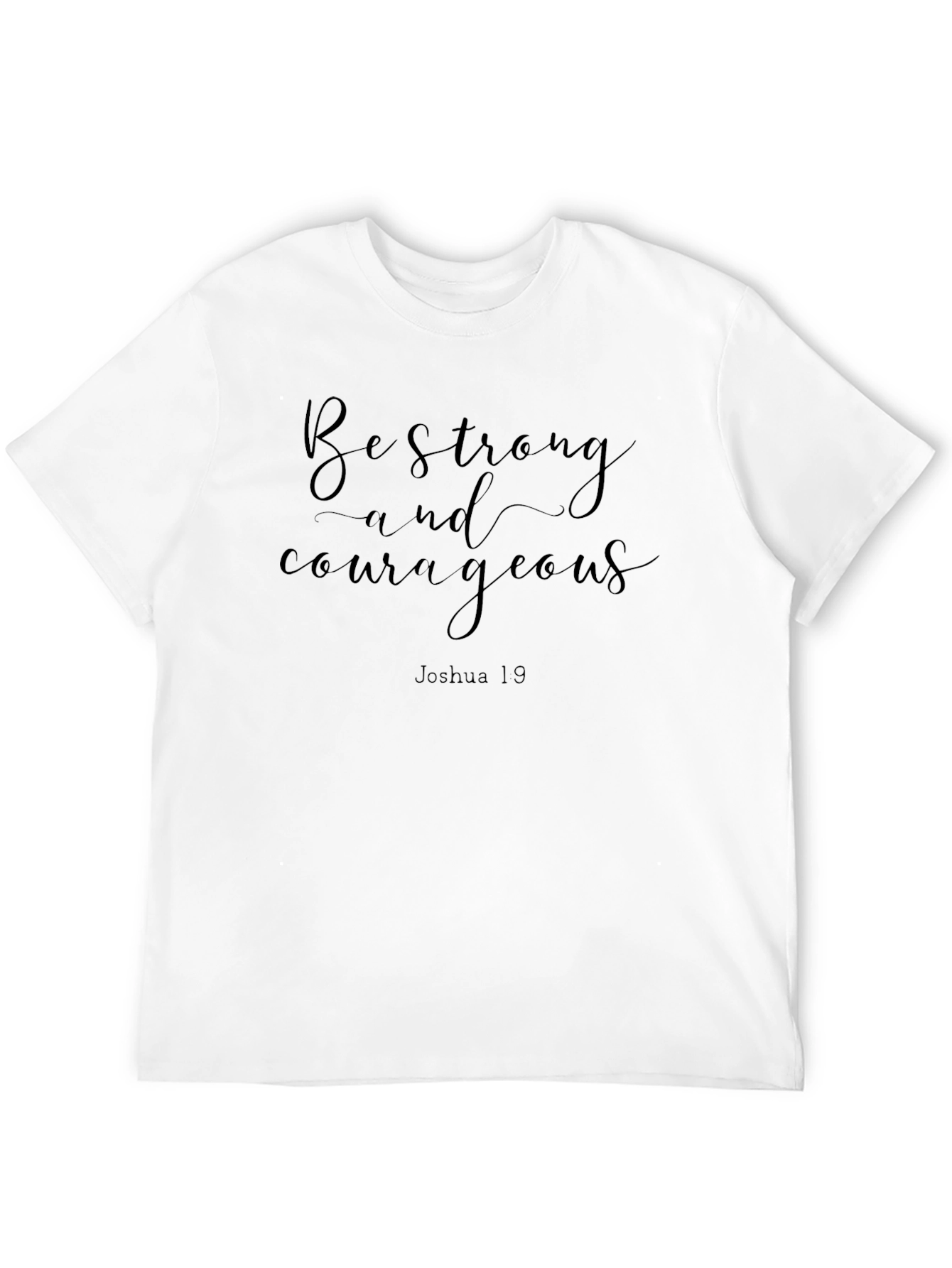 Be Strong and Courageous T-Shirt