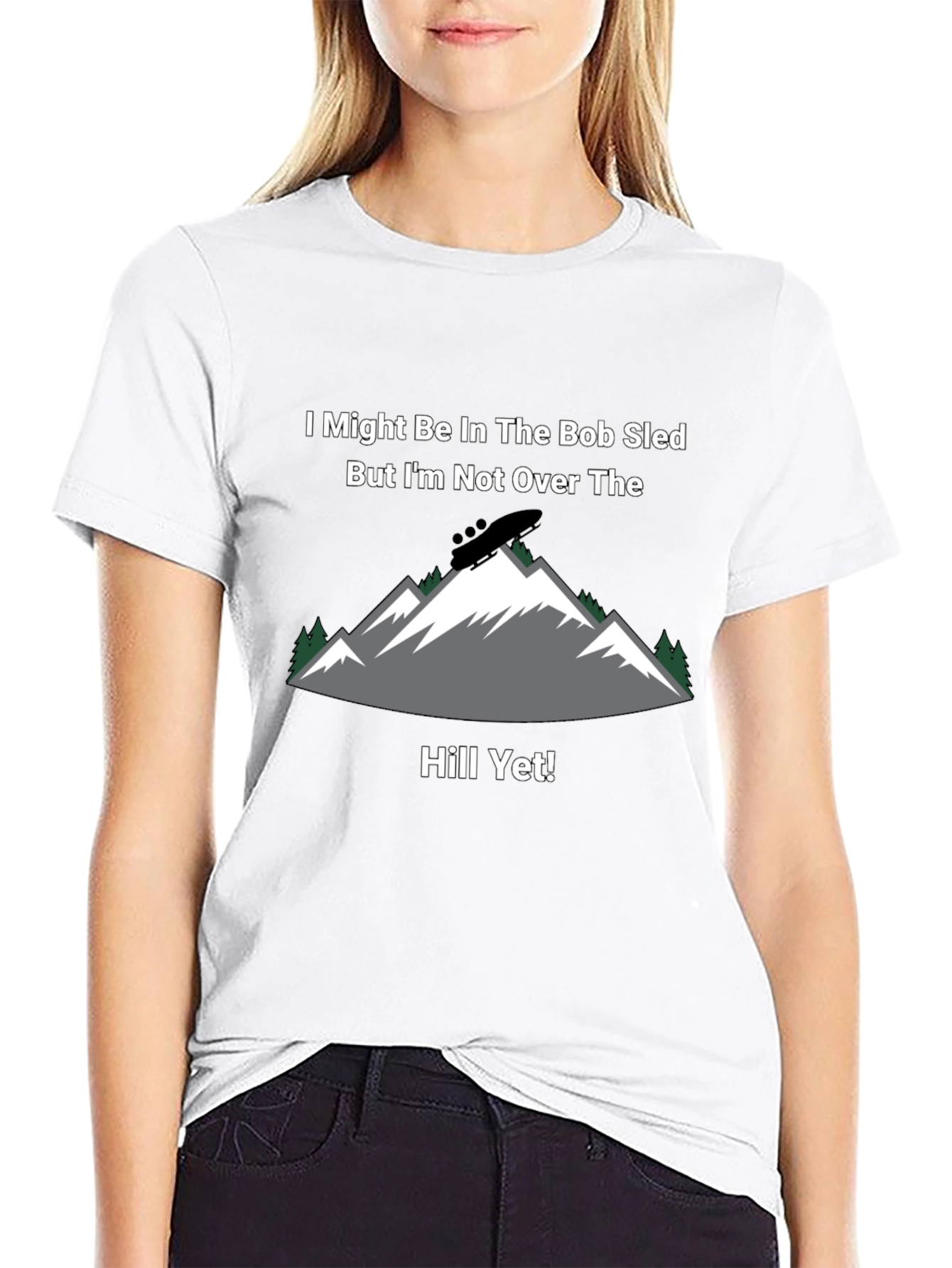 Bob Sled T-Shirt - Not Over The Hill Yet!