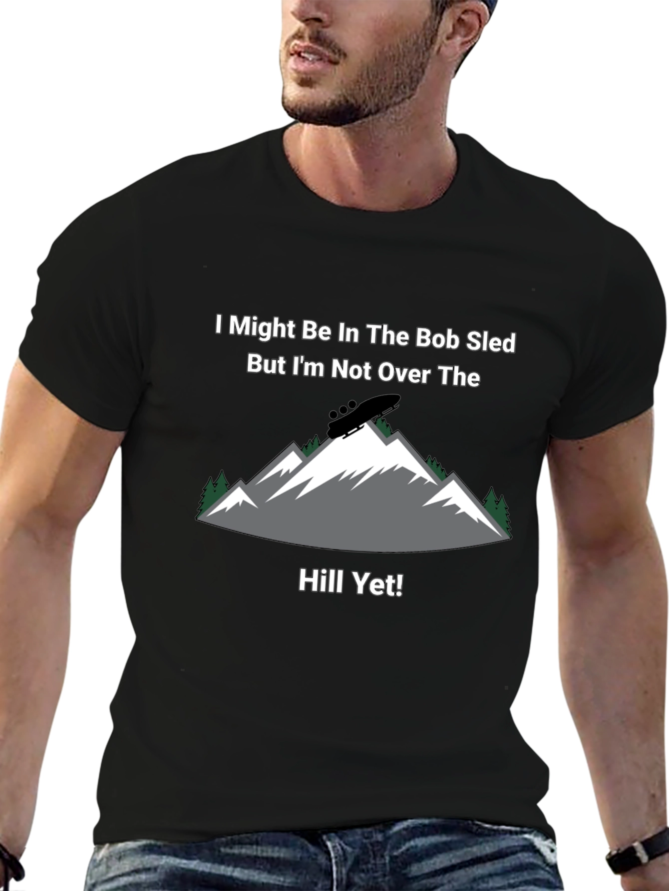 Bob Sled T-Shirt - Not Over The Hill Yet!
