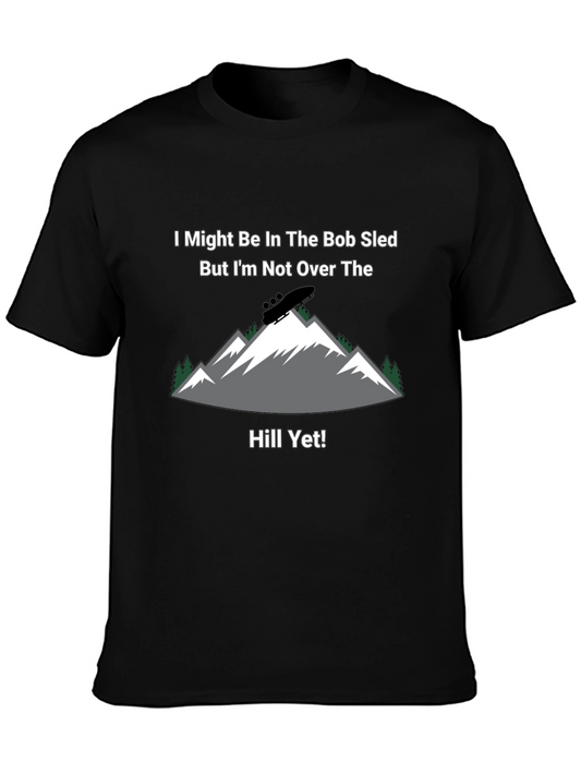 Bob Sled T-Shirt - Not Over The Hill Yet!