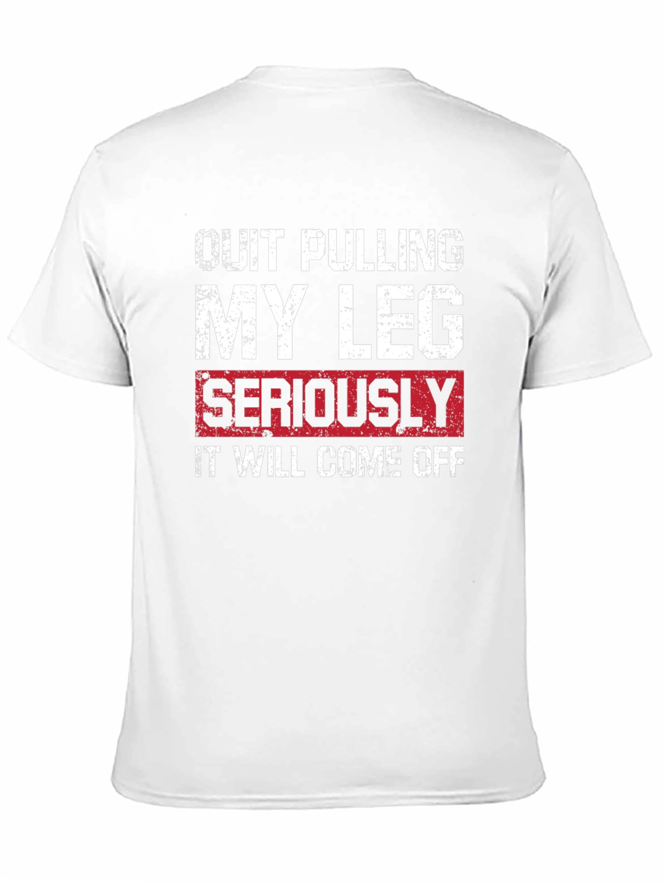 Quit Pulling My Leg T-Shirt - Funny Graphic Tee