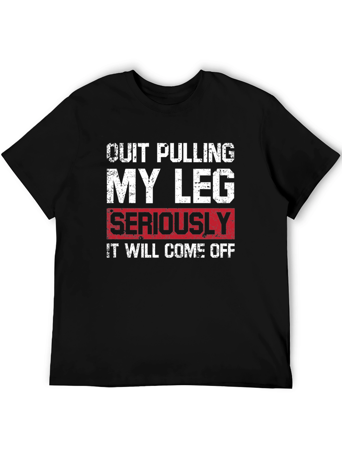 Quit Pulling My Leg T-Shirt - Funny Graphic Tee