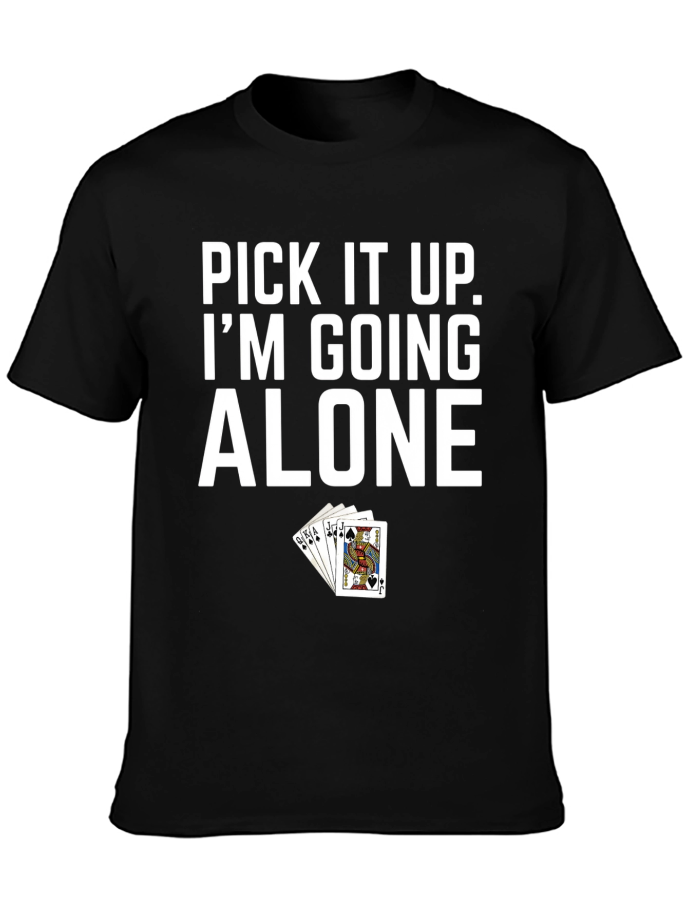 Pick It Up Im Going Alone T-Shirt