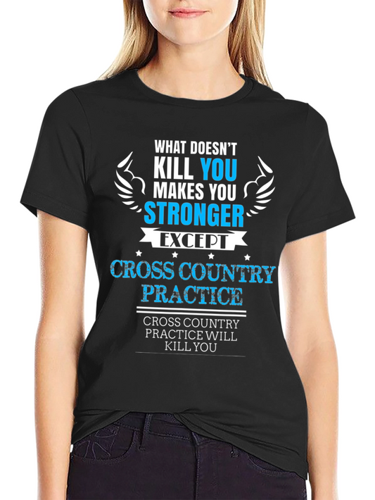 Cross Country Practice T-Shirt - What Doesnt Kill You