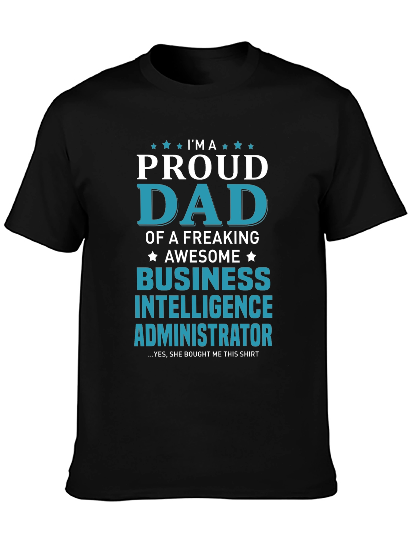 Proud Dad Business Intelligence Administrator T-Shirt