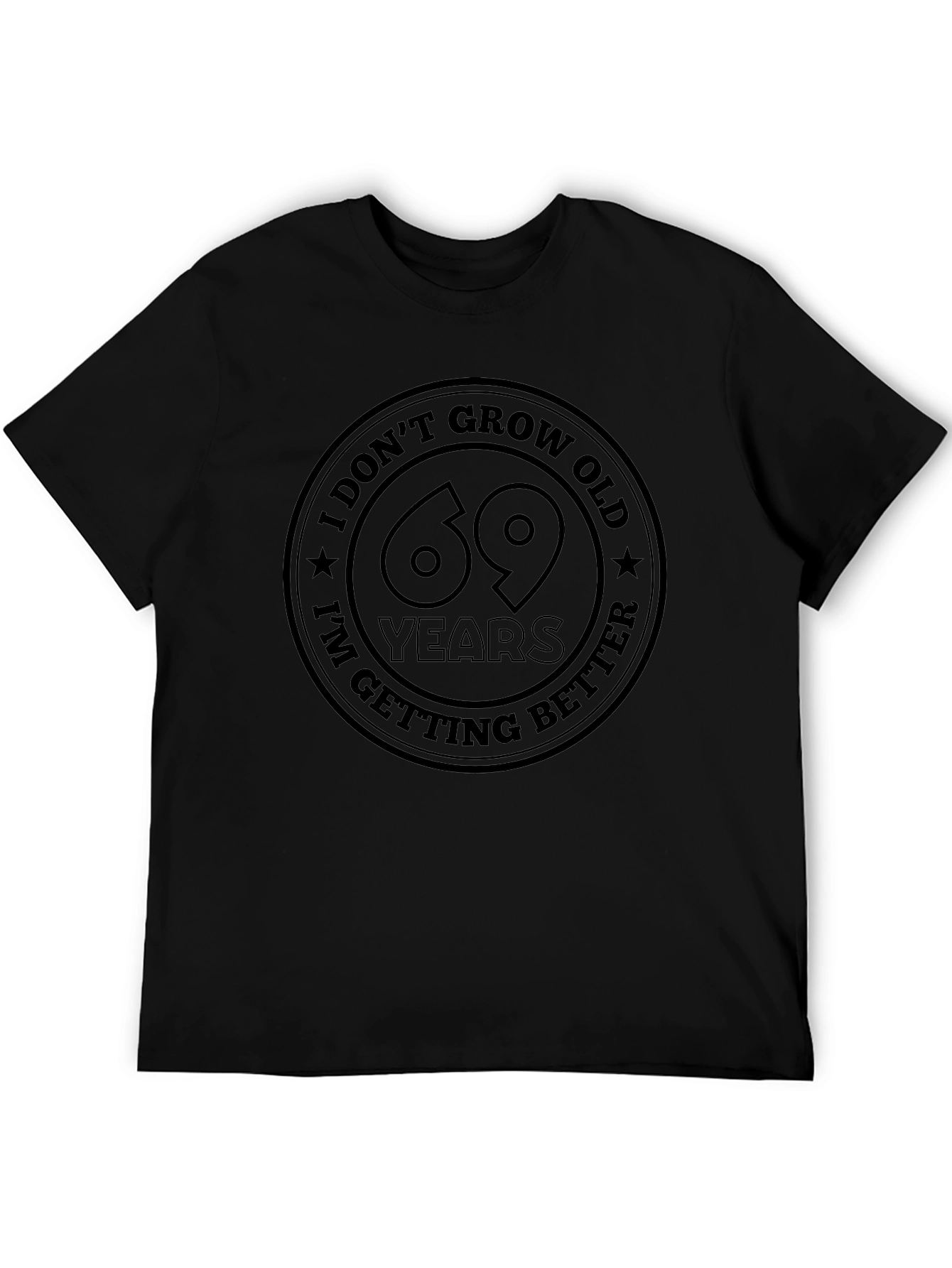 69 Years I Dont Grow Old Black T-Shirt