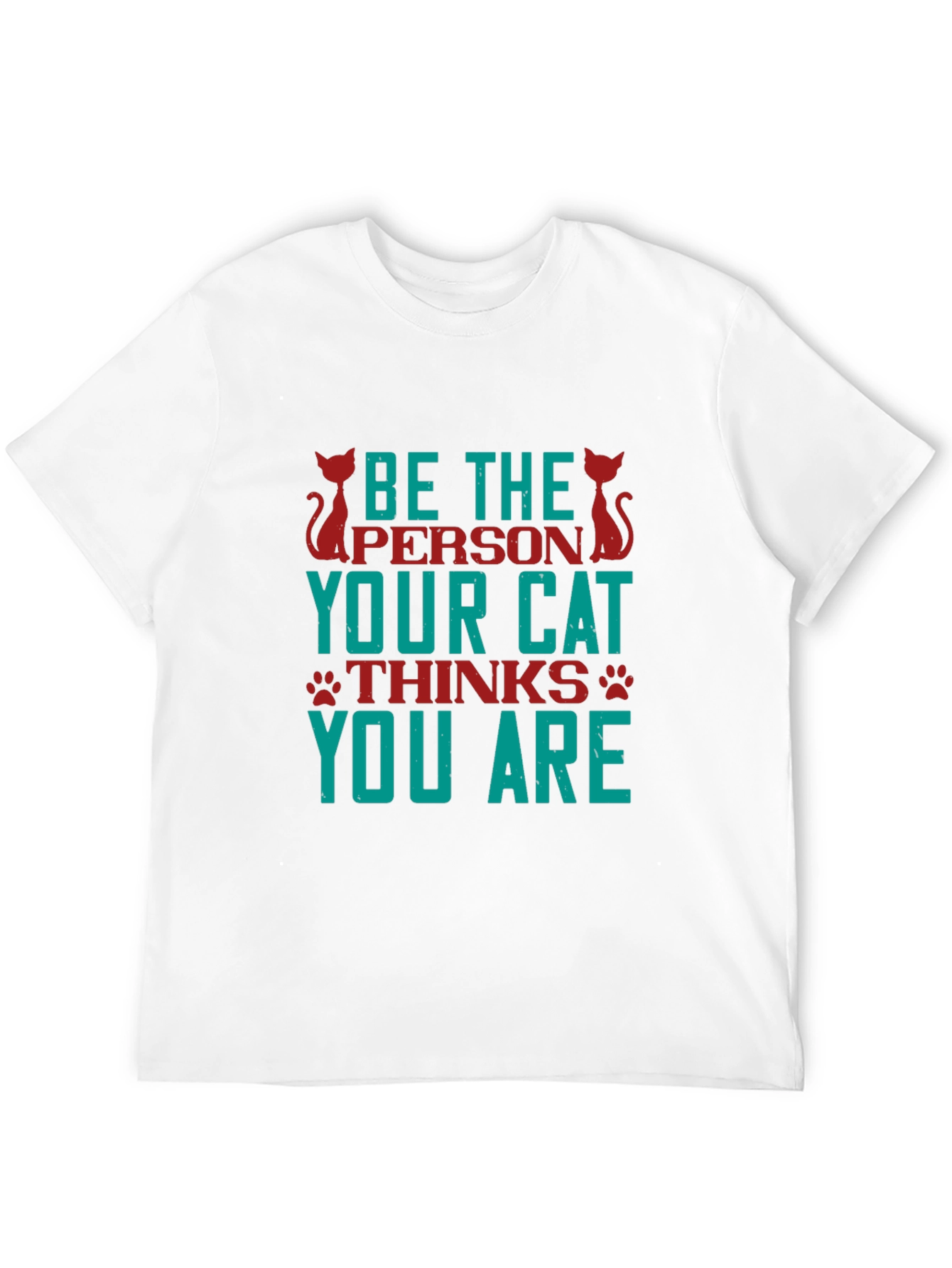 Be The Person Your Cat Thinks You Are T-Shirt