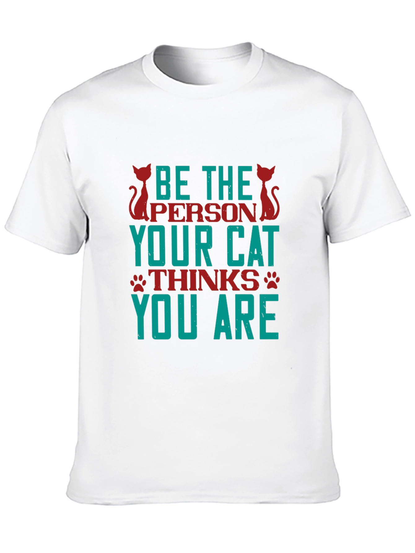 Be The Person Your Cat Thinks You Are T-Shirt