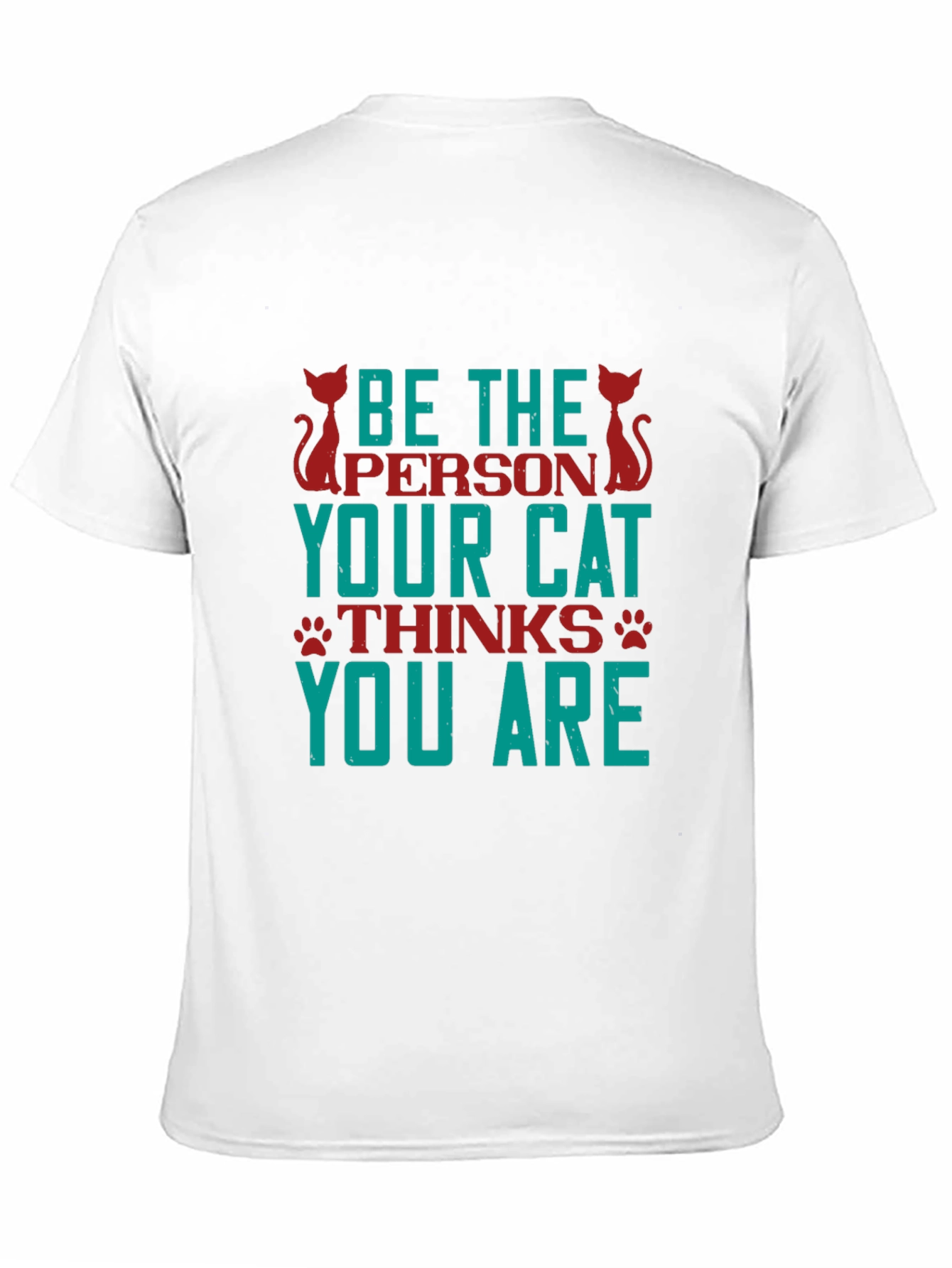 Be The Person Your Cat Thinks You Are T-Shirt