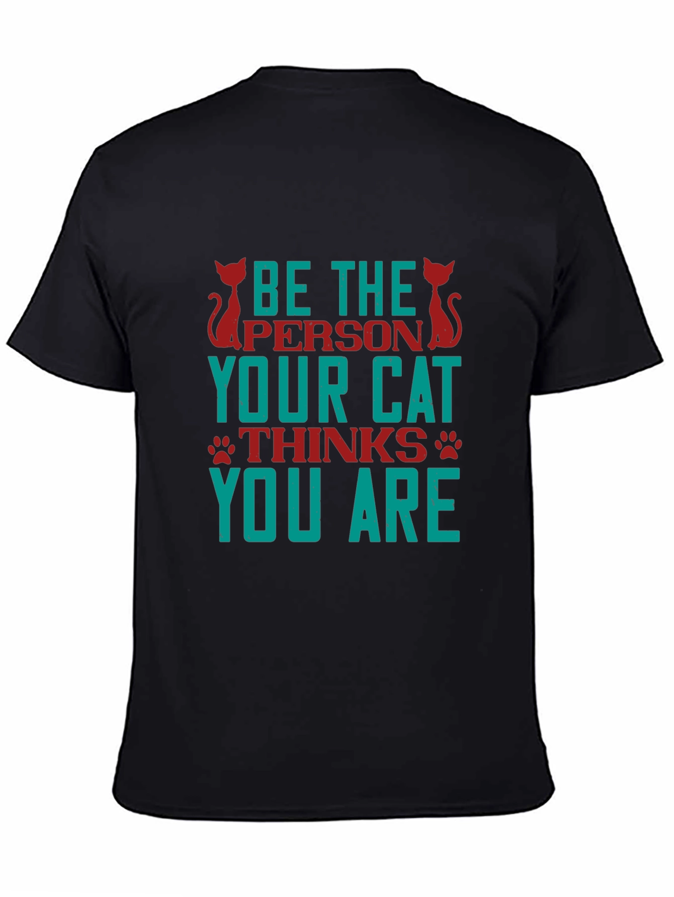 Be The Person Your Cat Thinks You Are T-Shirt