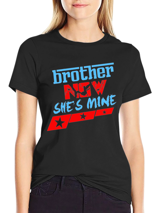 Brother Now Shes Mine Graphic T-Shirt