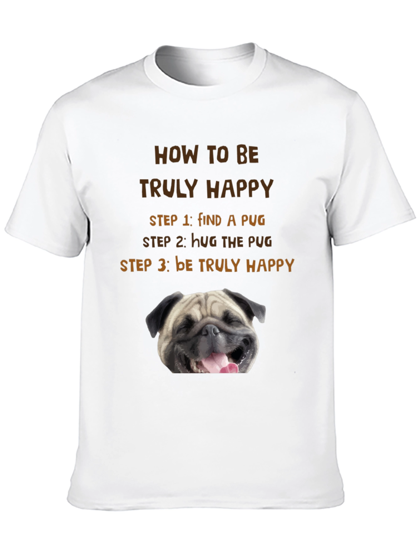 How to Be Truly Happy Pug T-Shirt