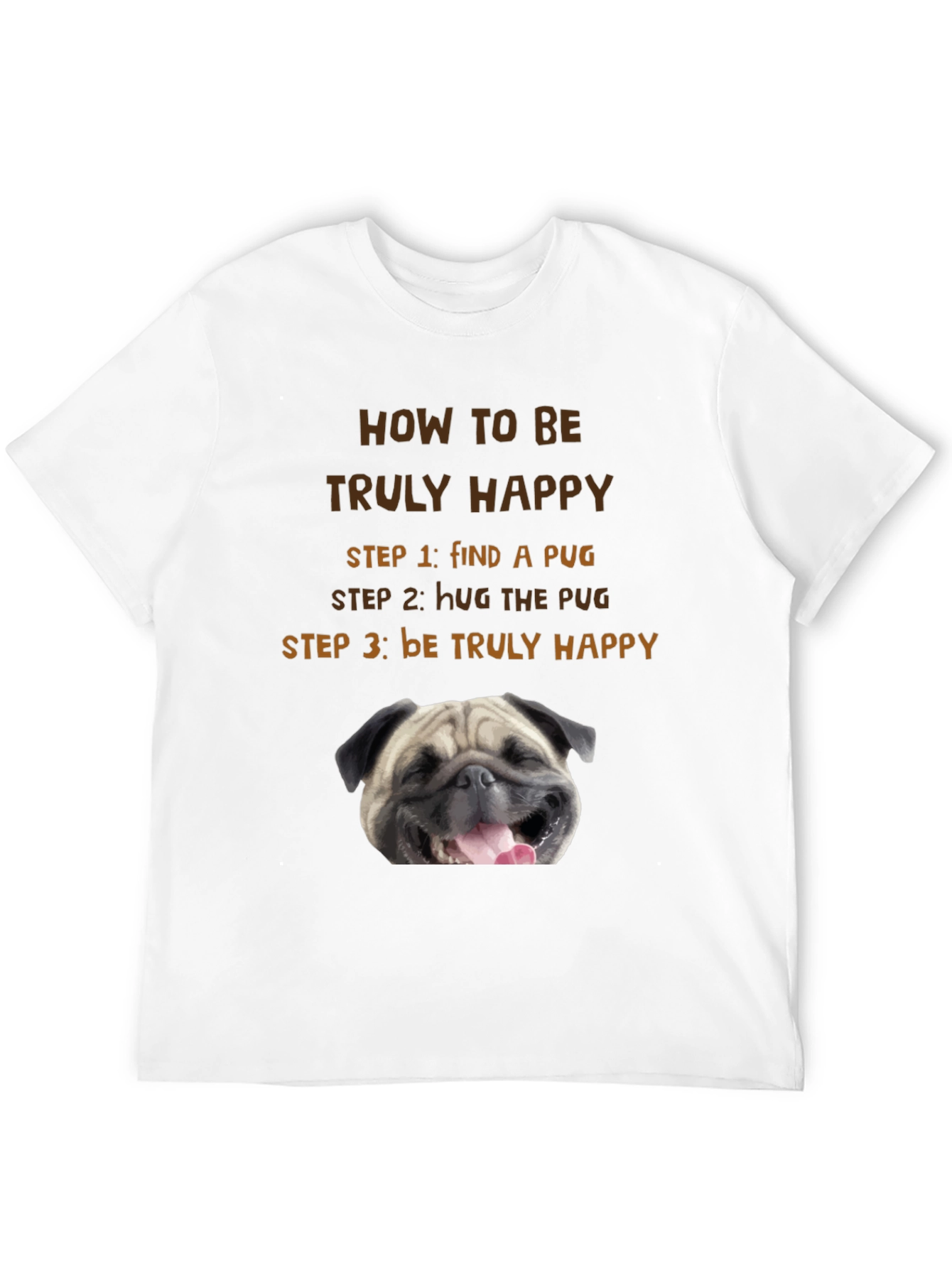 How to Be Truly Happy Pug T-Shirt