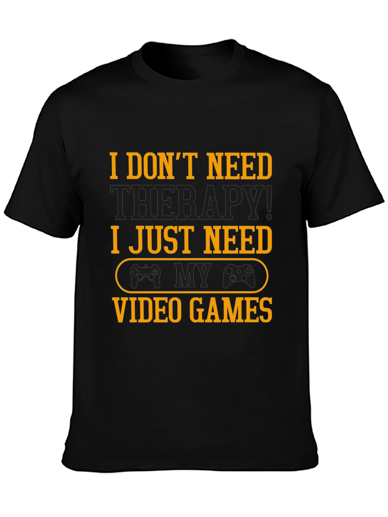 Funny Gamer T-Shirt - I Just Need Video Games!