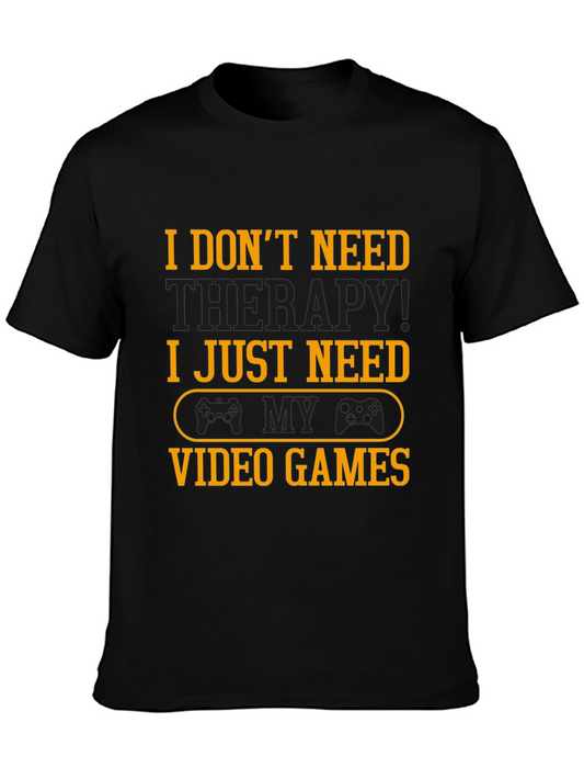 Funny Gamer T-Shirt - I Just Need Video Games!