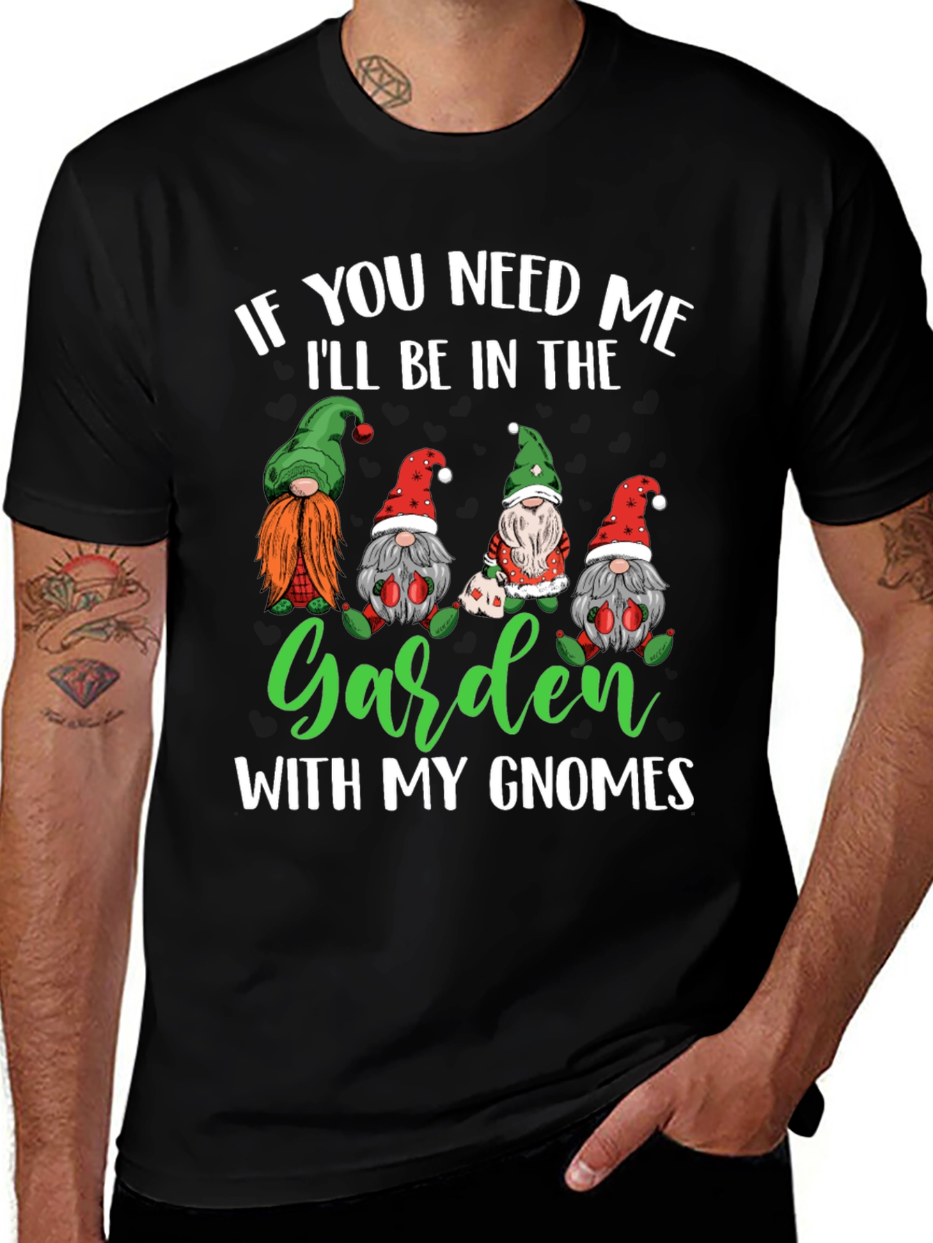 Garden Gnomes T-Shirt - If You Need Me