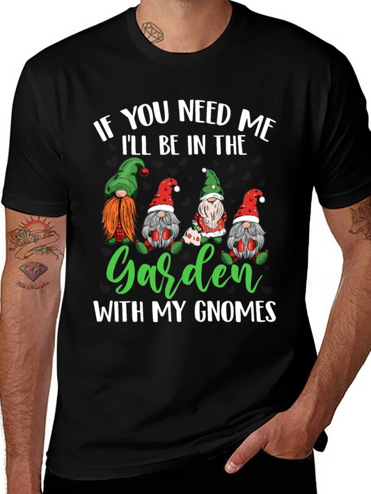 Garden Gnomes T-Shirt - If You Need Me