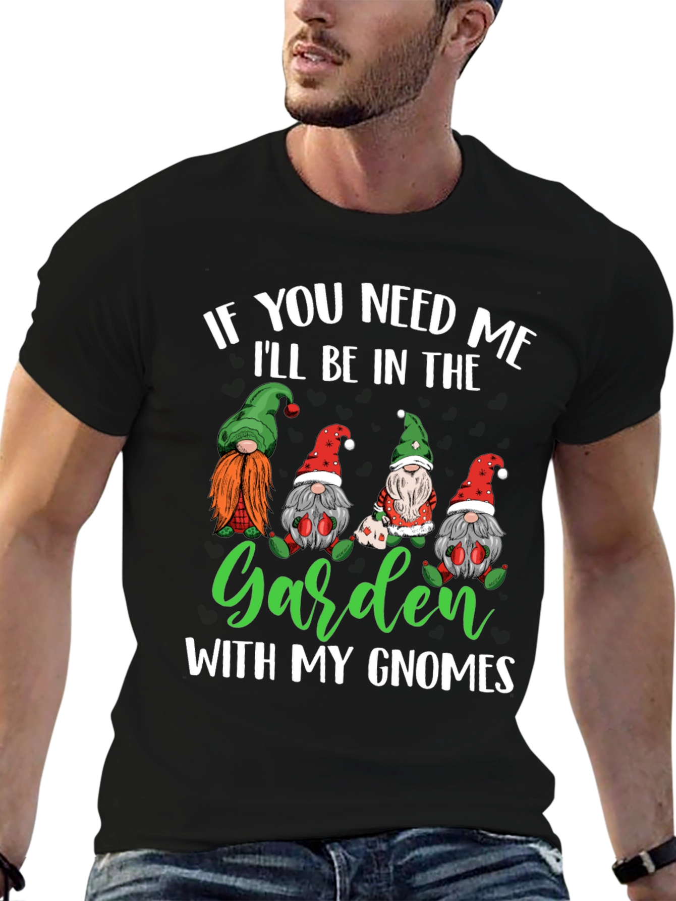 Garden Gnomes T-Shirt - If You Need Me