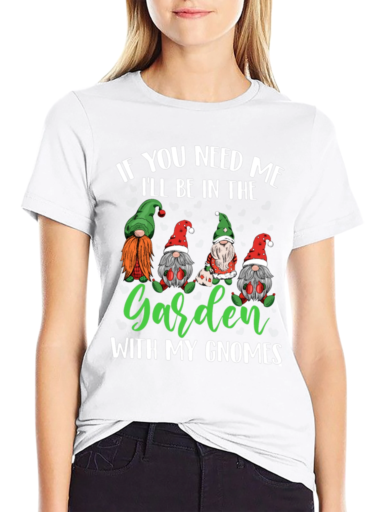 Garden Gnomes T-Shirt - If You Need Me