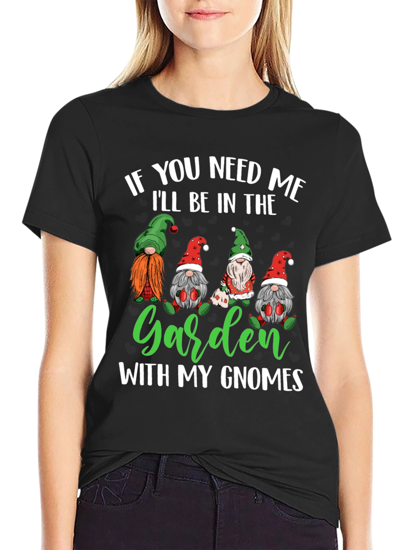 Garden Gnomes T-Shirt - If You Need Me