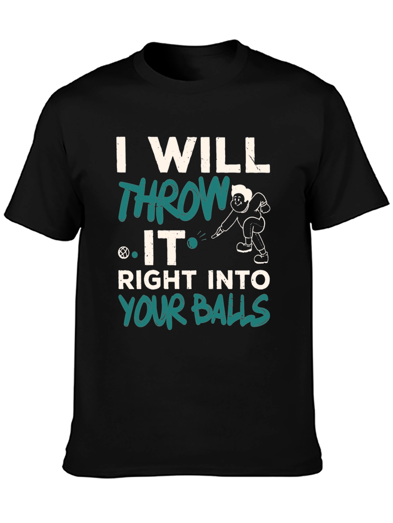 I Will Throw It Right Into Your Balls T-Shirt