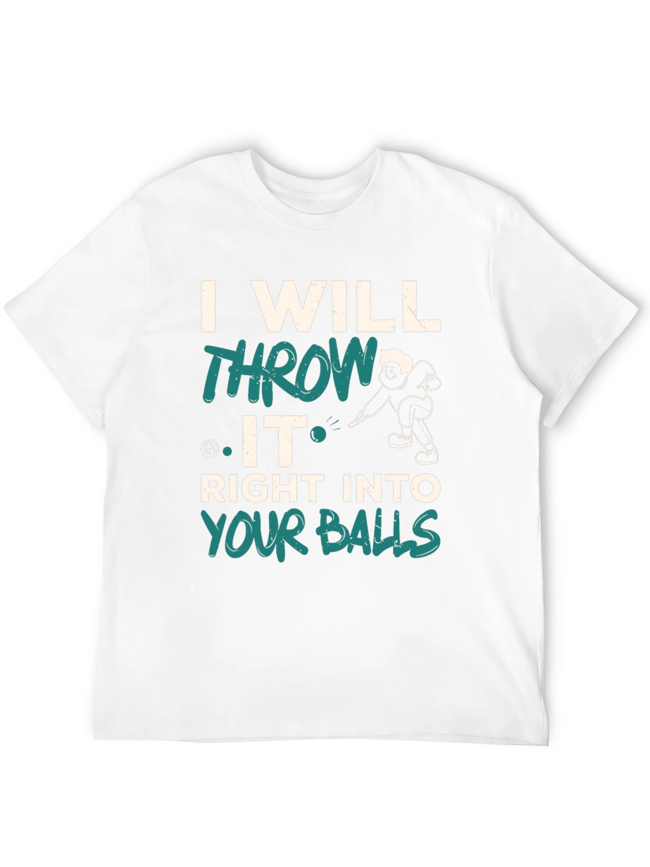 I Will Throw It Right Into Your Balls T-Shirt
