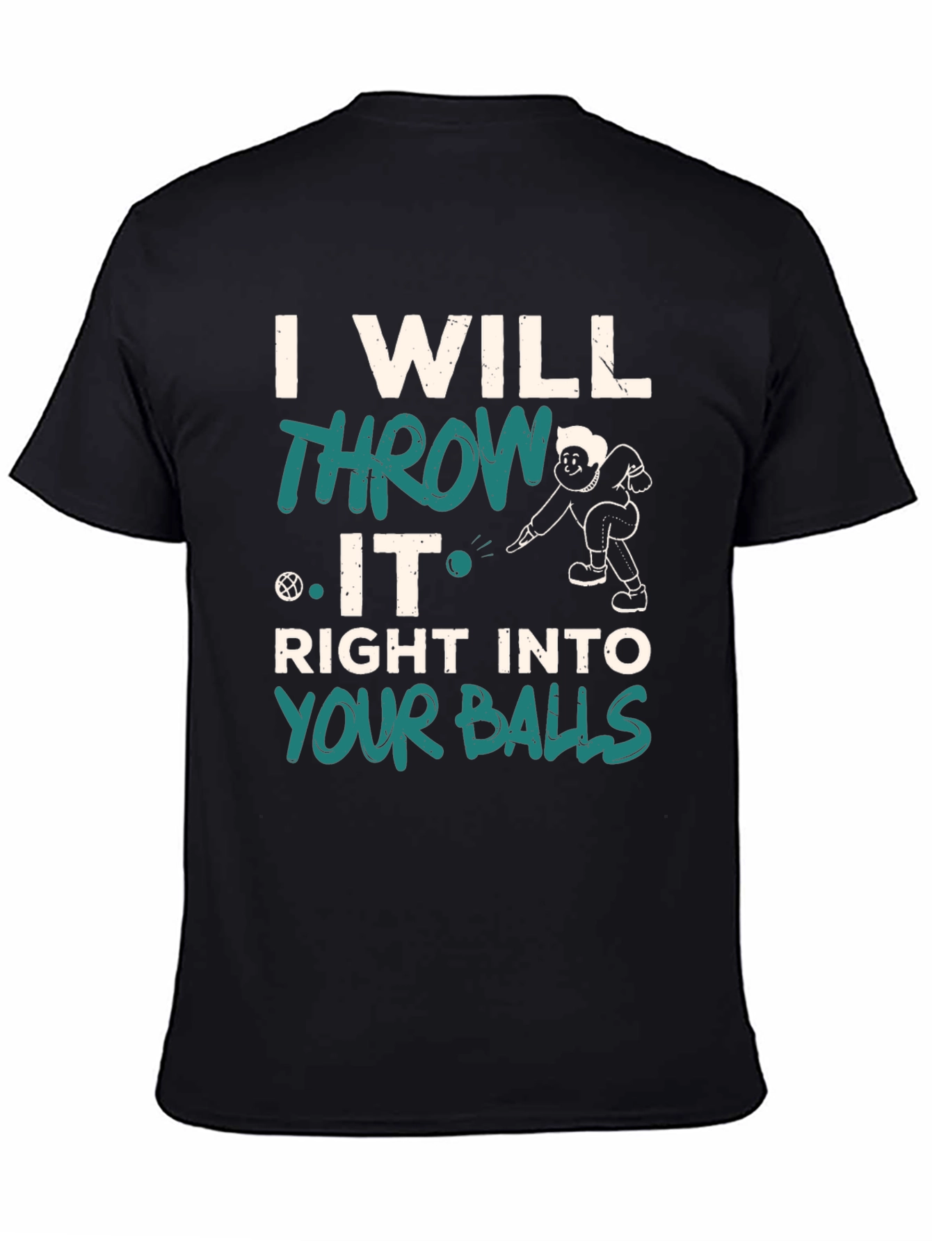 I Will Throw It Right Into Your Balls T-Shirt