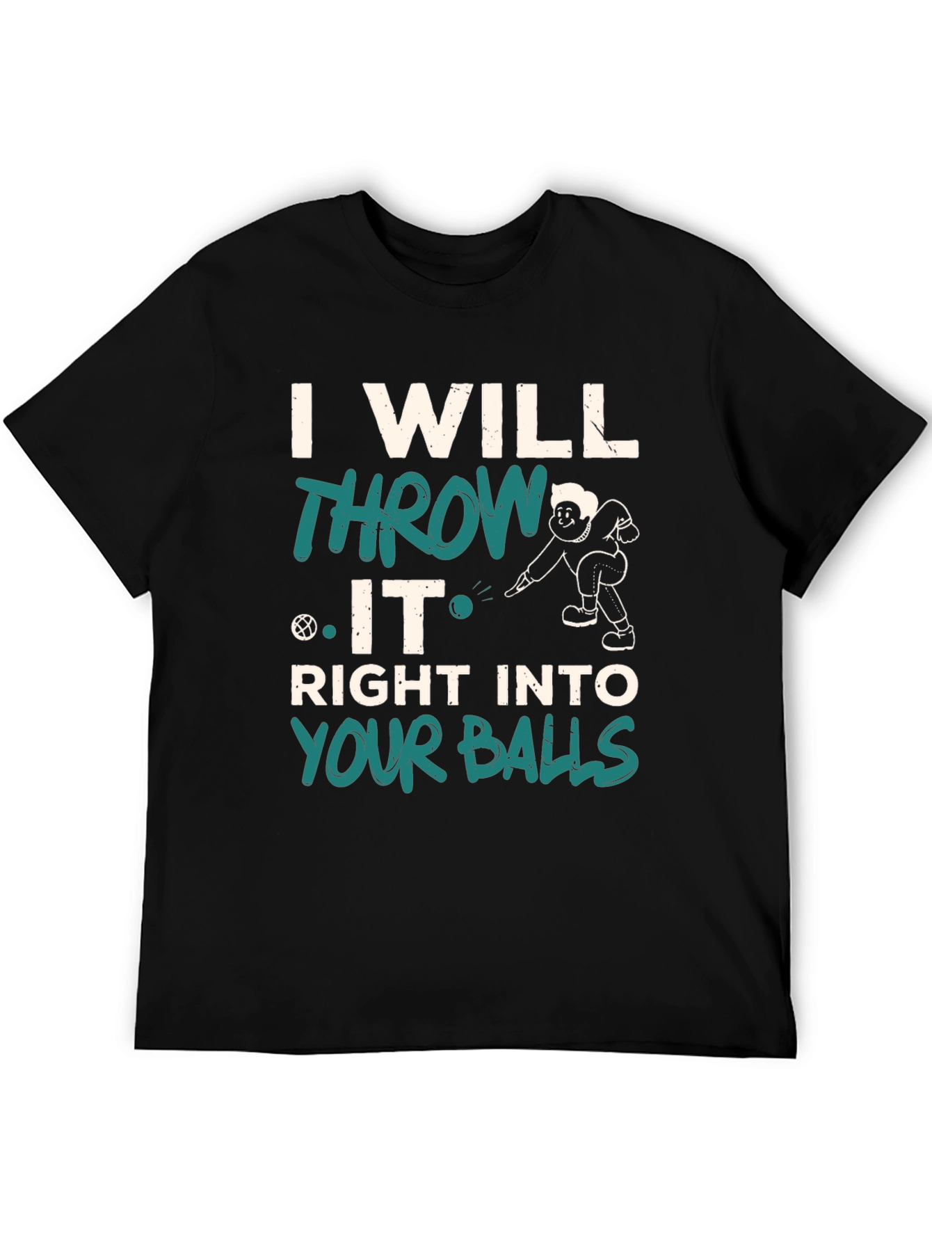 I Will Throw It Right Into Your Balls T-Shirt